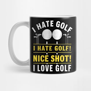 I Hate Golf I Hate Golf Nice Shot I Love Golf Mug